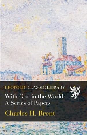with god in the world a series of papers 1st edition charles h brent b018vvpeua