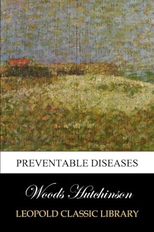 preventable diseases 1st edition woods hutchinson b00vqg61pa