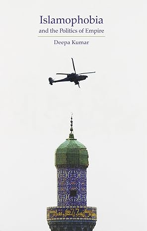 islamophobia and the politics of empire 1st edition deepa kumar b00fiba4zw