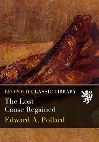 the lost cause regained 1st edition edward a pollard b01a8nwdxk