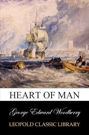 heart of man 1st edition george edward woodberry b00ve35p16