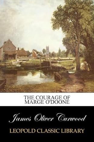 the courage of marge odoone 1st edition james oliver curwood b00v4zcebi