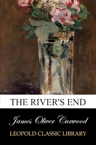 the rivers end 1st edition james oliver curwood b00vurwe5g