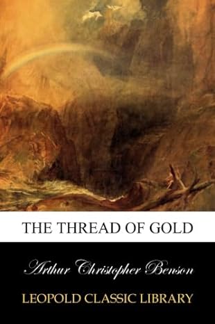 the thread of gold 1st edition arthur christopher benson b00var4yeu