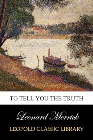 to tell you the truth 1st edition leonard merrick b00vagjj4g