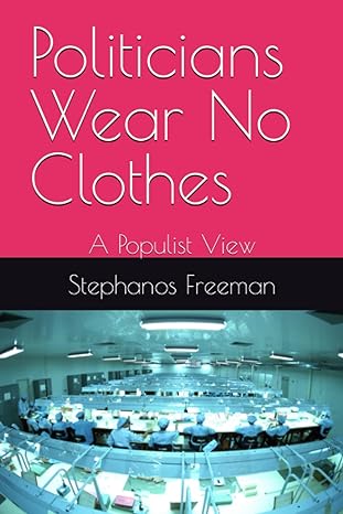 politicians wear no clothes a populist view 1st edition stephanos freeman b0chl3rcfl, 979-8860691025