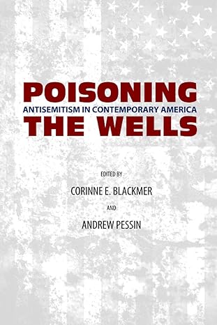 poisoning the wells antisemitism in contemporary america 1st edition various ,corinne e blackmer ,andrew