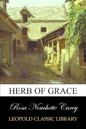 herb of grace 1st edition rosa nouchette carey b00vv1szvs