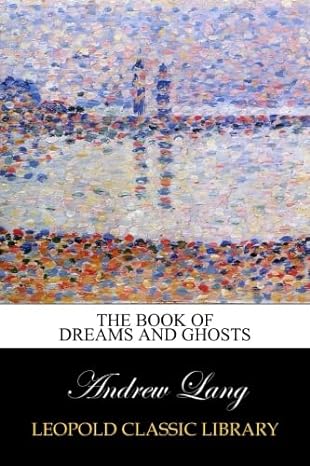 the book of dreams and ghosts 1st edition andrew lang b00vfry5m6