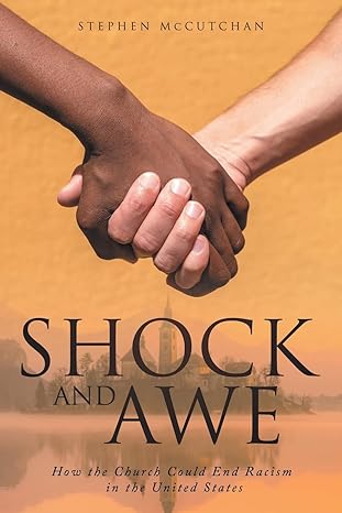 shock and awe how the church could end racism in the united states 1st edition stephen mccutchan b0ctd7bjtj,