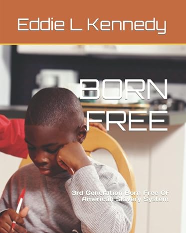 born free 3rd generation born free of american slavery system 1st edition eddie l kennedy b097x5rnsp,