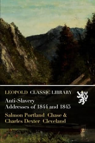 anti slavery addresses of 1844 and 1845 1st edition salmon portland chase ,charles dexter cleveland b019s0zq6u
