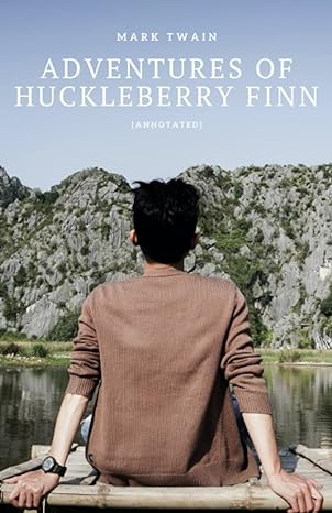 adventures of huckleberry finn the original classic boy created by mark twain annotated 1st edition mark