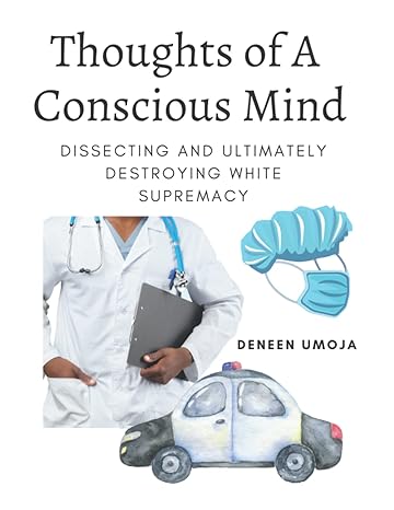 thoughts of a conscious mind dissecting and ultimately destroying white supremacy 1st edition deneen umoja