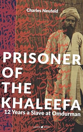 prisoner of the khaleefa 12 years a slave at omdurman 1st edition charles neufeld b08nf1pvbn, 979-8564714846