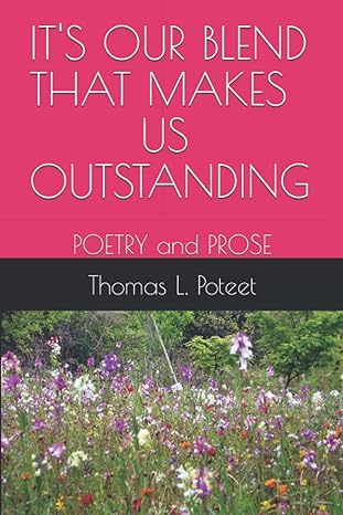 its our blend that makes us outstanding poetry and prose 1st edition thomas l poteet b09gz5nh5t,
