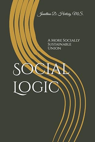 social logic a more socially sustainable union 1st edition j d hertzig b09k218g3x, 979-8752743580