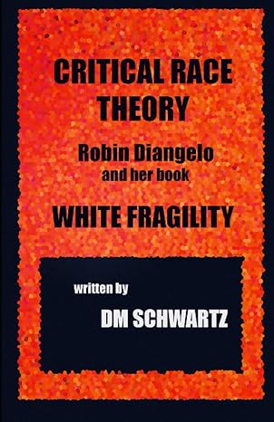 critical race theory robin diangelo and her book white fragility 1st edition dm schwartz b09m5lb2pd,
