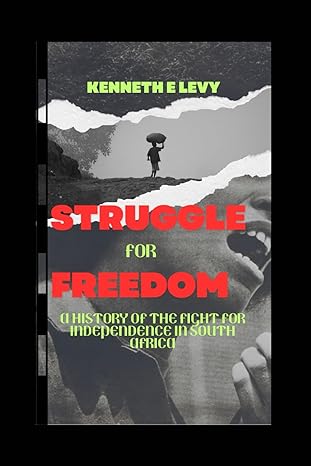 struggle for freedom struggle for freedom a history of the fight for independence in south africa 1st edition