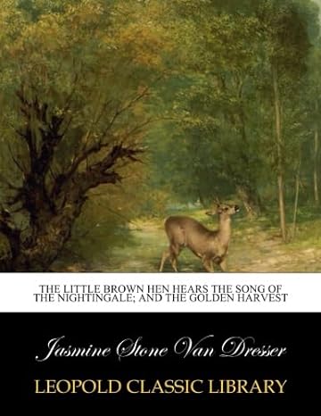 the little brown hen hears the song of the nightingale and the golden harvest 1st edition jasmine stone van