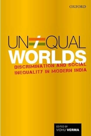 unequal worlds discrimination and social inequality in modern india 1st edition vidhu verma 0199453284,