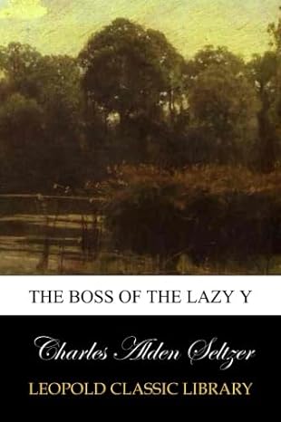 the boss of the lazy y 1st edition charles alden seltzer b00v7yzjpy