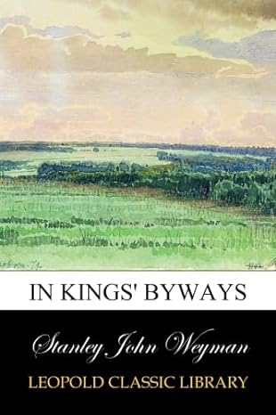 in kings byways 1st edition stanley john weyman b00w9v1if4
