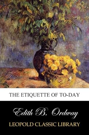 the etiquette of to day 1st edition edith b ordway b00v3n7fo2