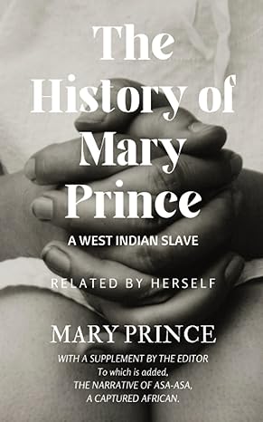 The History Of Mary Prince A West Indian Slave The First Slave Narrative Book By A Black Woman