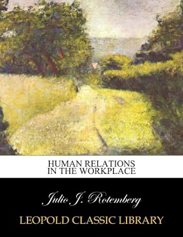 human relations in the workplace 1st edition julio j rotemberg b00xb23xsu