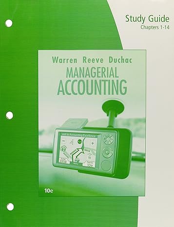 study guide chapters 1 14 for warren/reeve/duchacs managerial accounting 10th 10th edition carl s warren