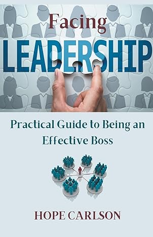 facing leadership practical guide to being an effective boss 1st edition hope carlson b0cpdvzzd8,