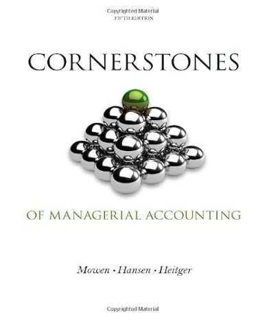 cornerstones of managerial accounting by mowen maryanne m hansen don r heitger dan l 41638th edition aa