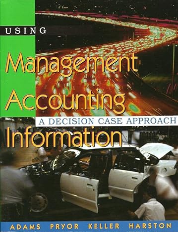 using management accounting information a decision making approach 1st edition steven adams ,don keller ,lee