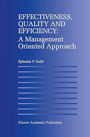 effectiveness quality and efficiency a management oriented approach 1st edition ephraim f sudit ,k bowler