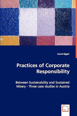 practices of corporate responsibility between sustainability and sustained misery three case studies in