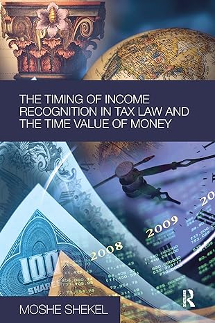 the timing of income recognition in tax law and the time value of money 1st edition moshe shekel 0415631637,