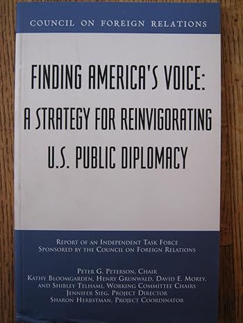finding americas voice a strategy for reinvigorating u s public diplomacy 1st edition council on foreign
