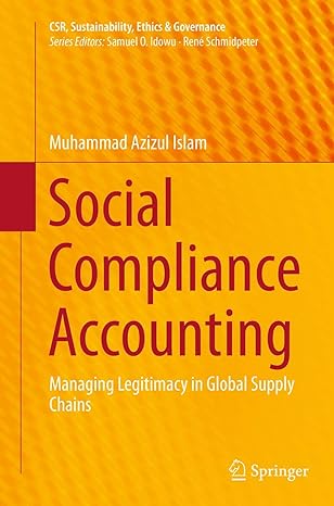 social compliance accounting managing legitimacy in global supply chains 1st edition muhammad azizul islam