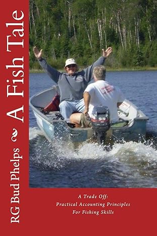 a fish tale a trade off practical accounting principles for fishing skills 1st edition rg bud phelps