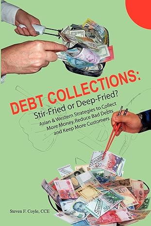 debt collections: stir-fried or deep-fried?: asian & western strategies to collect more money, reduce bad