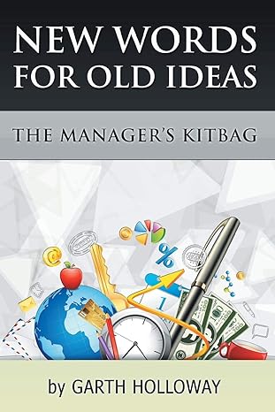 new words for old ideas the managers kitbag by garth holloway 1st edition garth holloway 1493135228,