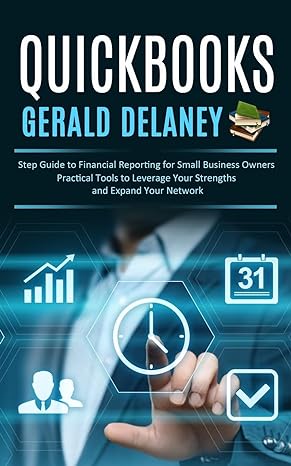 quickbooks step guide to financial reporting for small business owners 1st edition gerald delaney 1777950228,