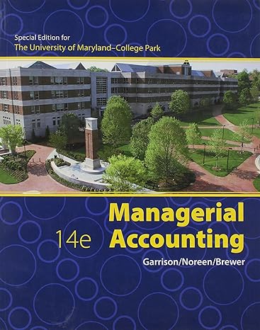 managerial accounting   for the university of maryland college park special edition ray h garrison