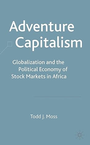 adventure capitalism globalization and the political economy of stock markets in africa 1st edition t moss