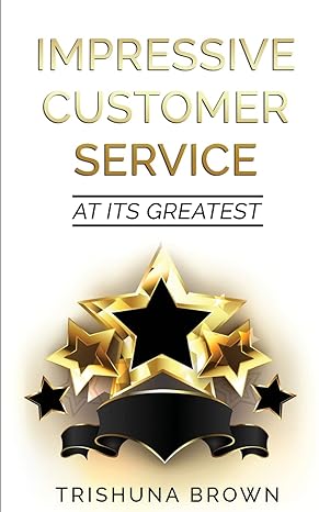 impressive customer service at its greatest trishuna brown 1st edition trishuna brown 0578403137,
