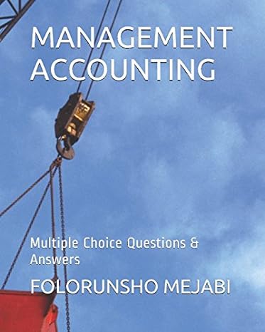 management accounting multiple choice questions and answers 1st edition folorunsho mejabi 1520298145,