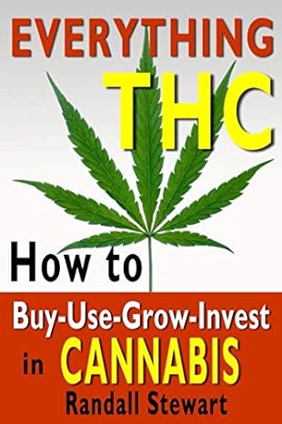 everything thc how to buy use grow invest in cannabis 1st edition randall stewart 179895155x, 978-1798951552