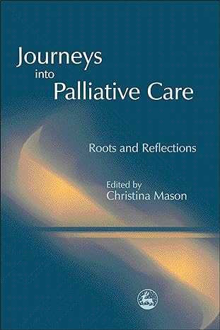 journeys into palliative care roots and reflections 1st edition christina mason 1843100304, 978-1843100300