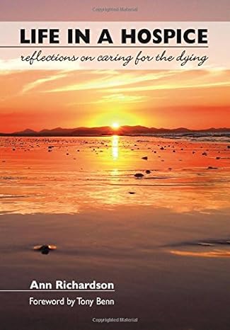 life in a hospice reflections on caring for the dying 1st edition ann richardson ,tony benn 1846192439,